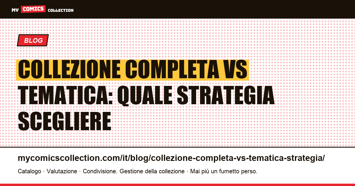 Collezione completa vs tematica: quale strategia di fumetti scegliere — illustrazione articolo