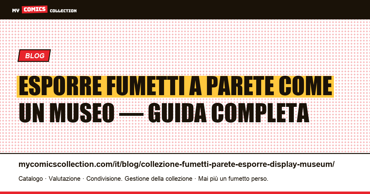 Esporre la propria collezione di fumetti a parete come un museo — illustrazione articolo