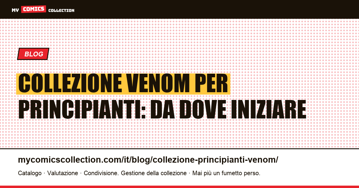 Iniziare una collezione Venom: guida per principianti — illustrazione articolo