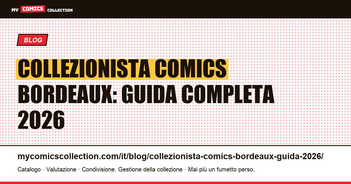 Collezionista di comics a Bordeaux: guida 2026 — negozi, convention, mercatini e metodo — illustrazione articolo