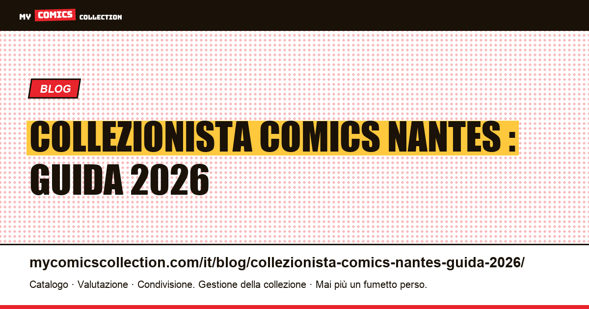 Collezionista comics Nantes : guida 2026 — negozi, convention, community e metodo — illustrazione articolo
