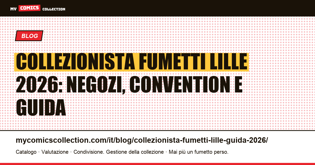 Collezionista di fumetti a Lille: guida completa 2026 — illustrazione articolo