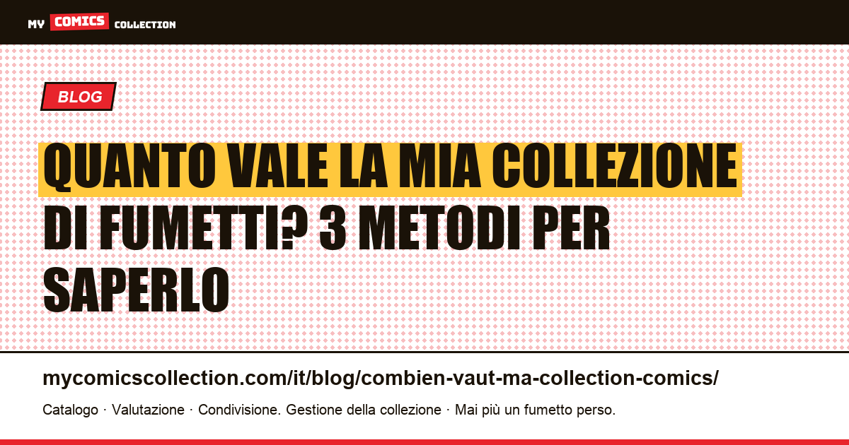 Quanto vale la mia collezione di fumetti? 3 metodi per saperlo — illustrazione articolo