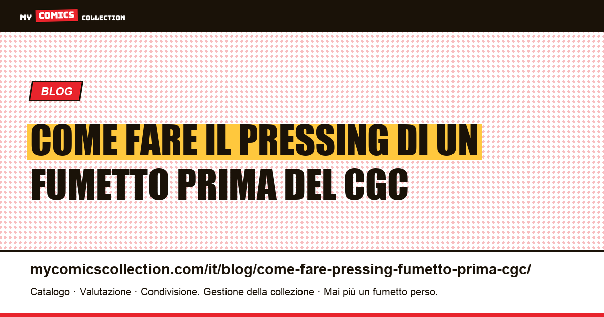 Come fare il pressing di un fumetto prima del grading CGC: guida completa — illustrazione articolo