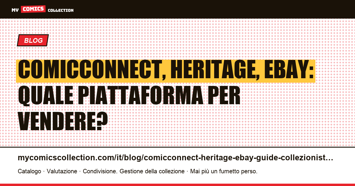 ComicConnect, Heritage Auctions ed eBay: guida alle piattaforme per vendere fumetti — illustrazione articolo