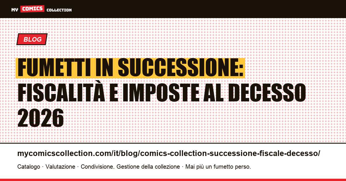 Collezione di fumetti e successione: fiscalità e imposte al decesso in Francia 2026 — illustrazione articolo