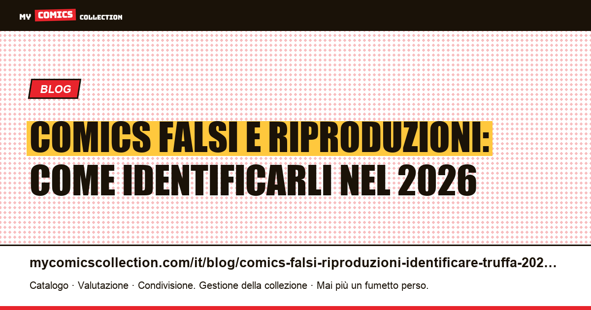 Comics falsi e riproduzioni: guida per identificare la truffa nel 2026 — illustrazione articolo