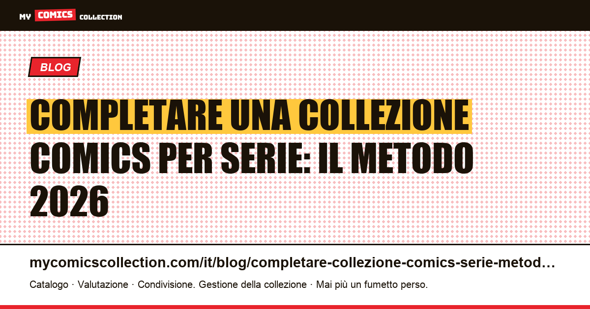Completare una collezione comics per serie: il metodo 2026 — illustrazione articolo