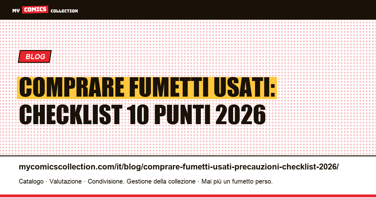 Comprare fumetti usati nel 2026: la checklist delle precauzioni — illustrazione articolo