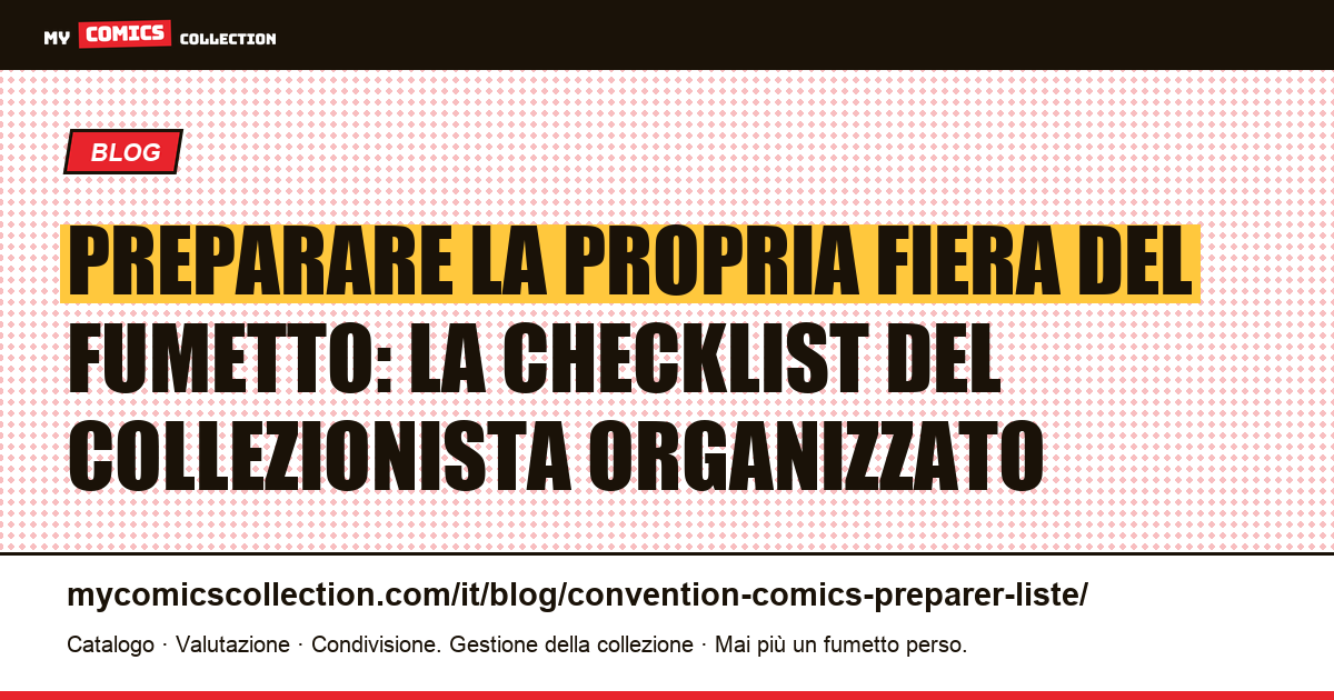 Preparare la propria fiera del fumetto: la checklist del collezionista organizzato — illustrazione articolo