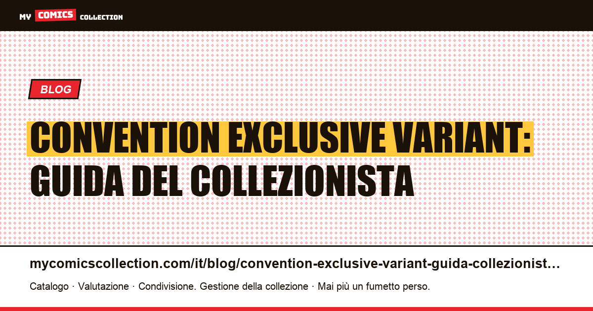Convention exclusive variant: la guida completa del collezionista — illustrazione articolo