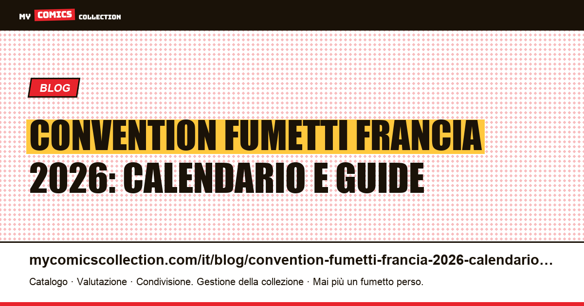 Convention fumetti Francia 2026: calendario, tariffe e strategia d'acquisto — illustrazione articolo