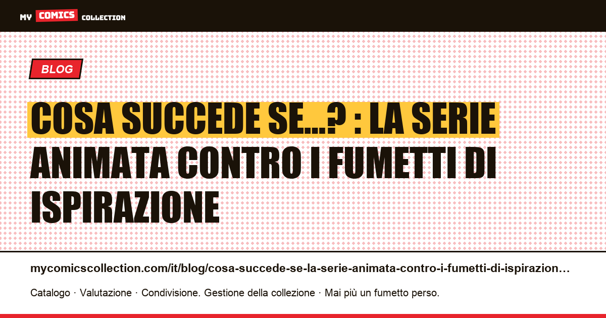 Cosa succede se…? : la serie animata contro i fumetti di ispirazione — illustrazione articolo