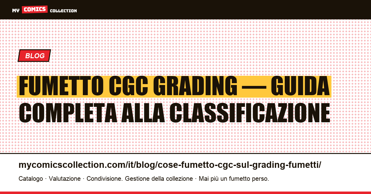 Cos'è un fumetto CGC? Tutto sul grading dei fumetti — illustrazione articolo