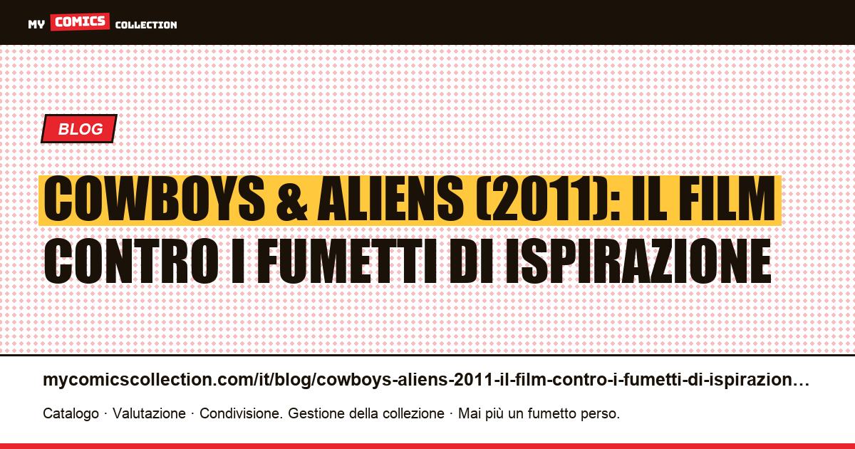 Cowboys & Aliens (2011): il film contro i fumetti di ispirazione — illustrazione articolo