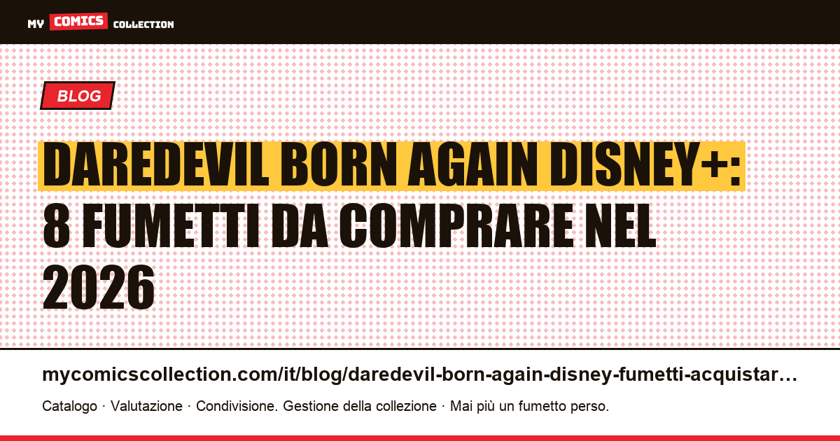 Daredevil: Born Again su Disney+ — gli 8 fumetti da acquistare prima della serie — illustrazione articolo