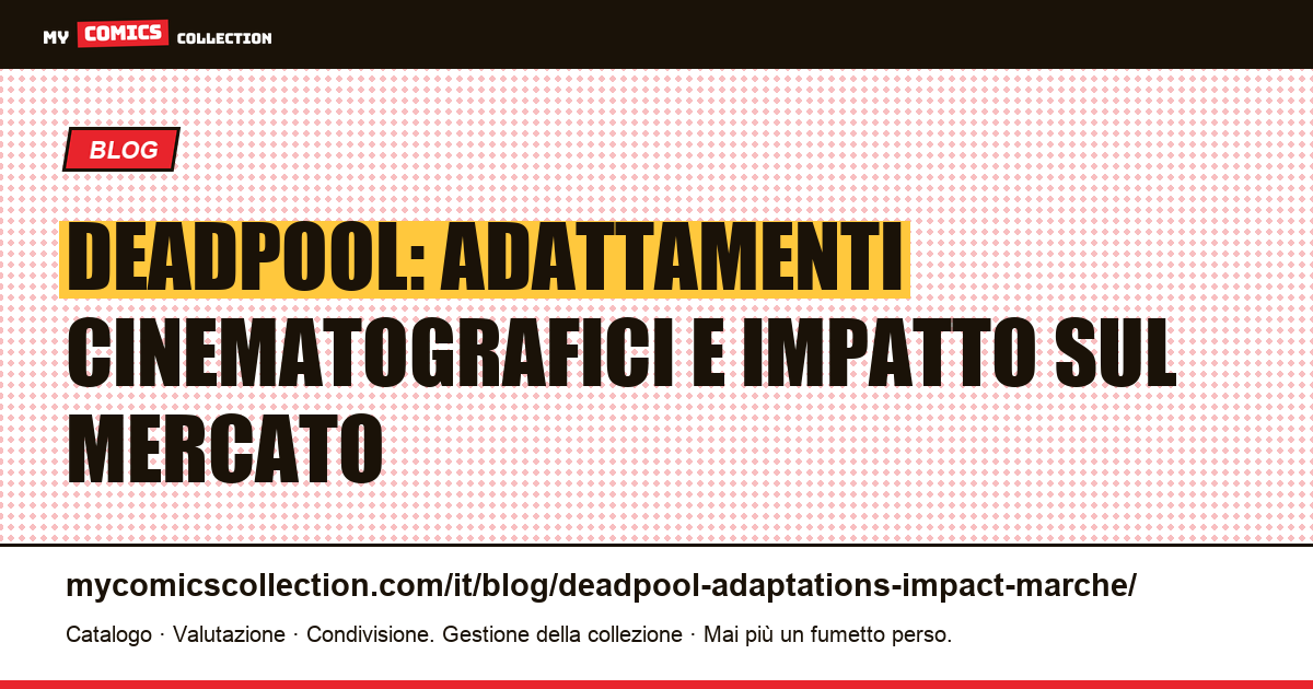Deadpool: come i film hanno cambiato il mercato dei fumetti — illustrazione articolo