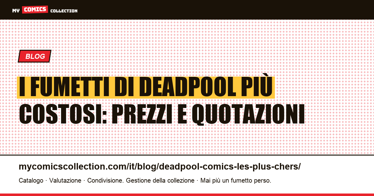 I fumetti di Deadpool più costosi: prezzi e quotazioni — illustrazione articolo