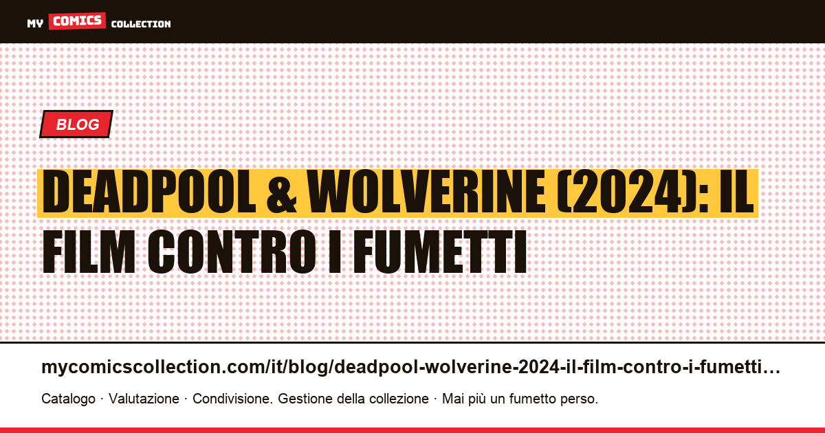 Deadpool & Wolverine (2024): il film contro i fumetti — illustrazione articolo