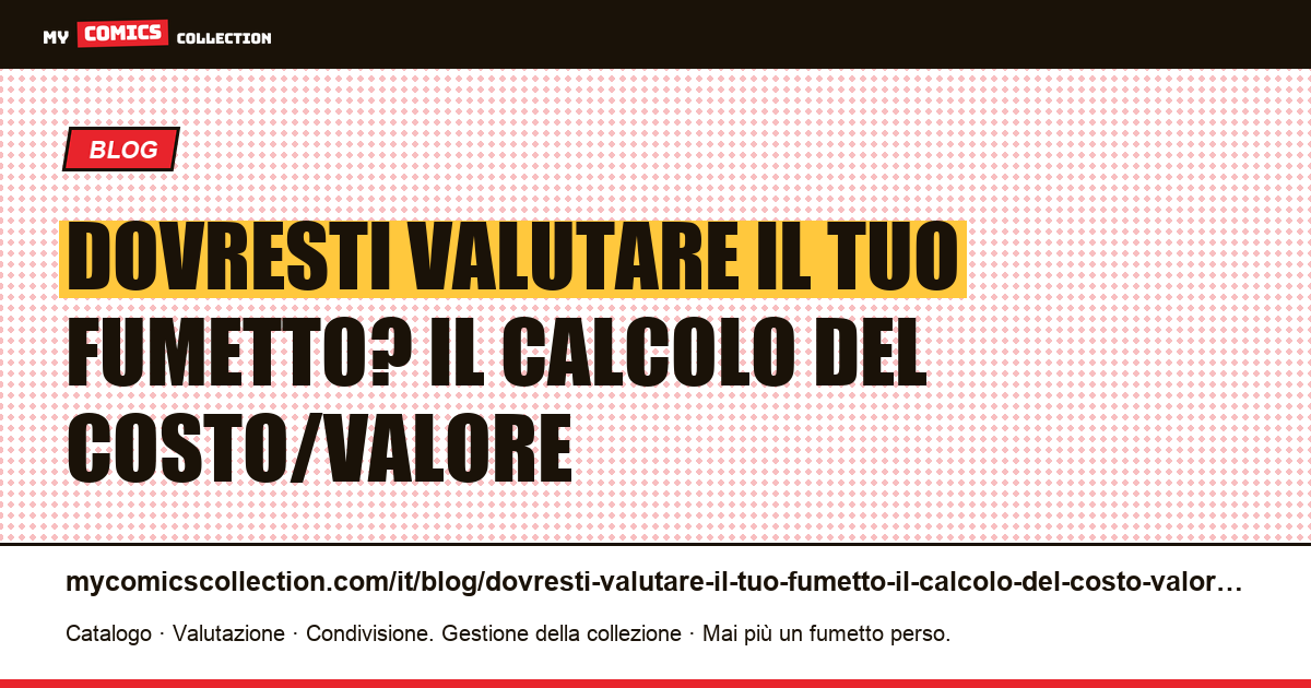 Dovresti valutare il tuo fumetto? Il calcolo del costo/valore — illustrazione articolo