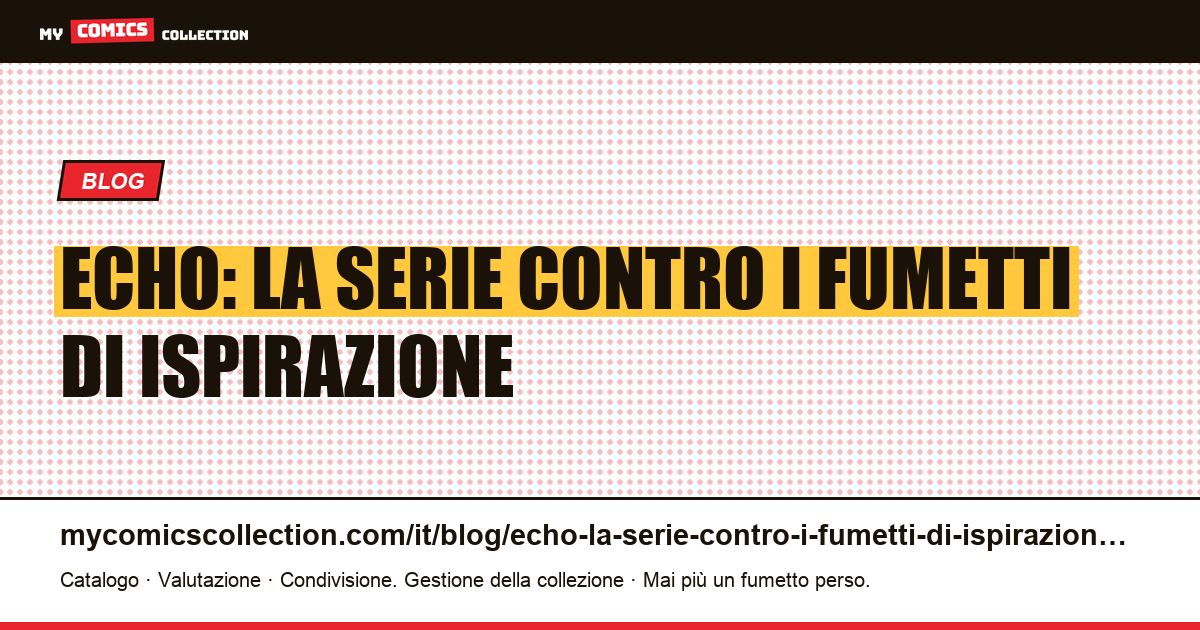 Echo: la serie contro i fumetti di ispirazione — illustrazione articolo
