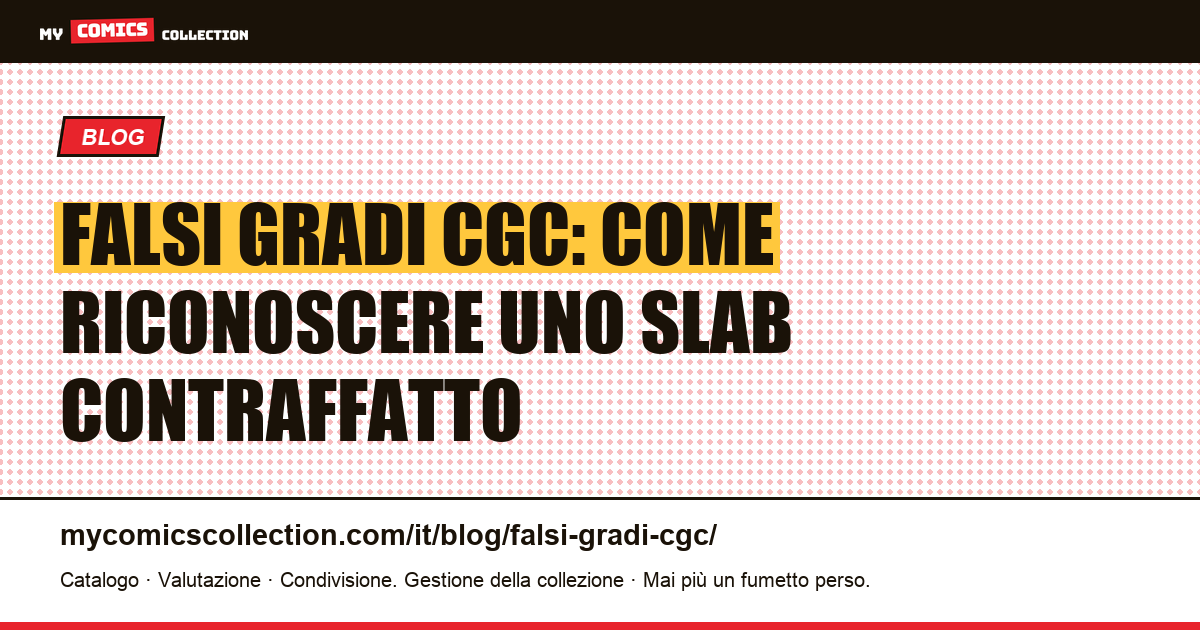 Falsi gradi CGC: come riconoscere uno slab contraffatto — illustrazione articolo