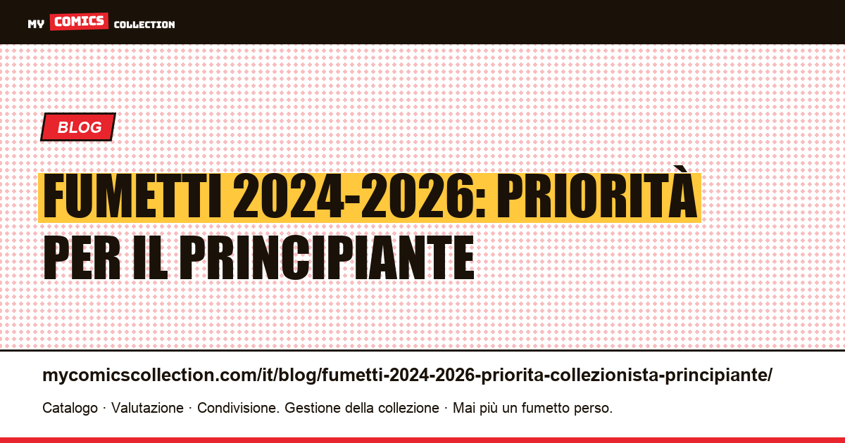 Fumetti 2024-2026: le priorità del collezionista principiante — illustrazione articolo