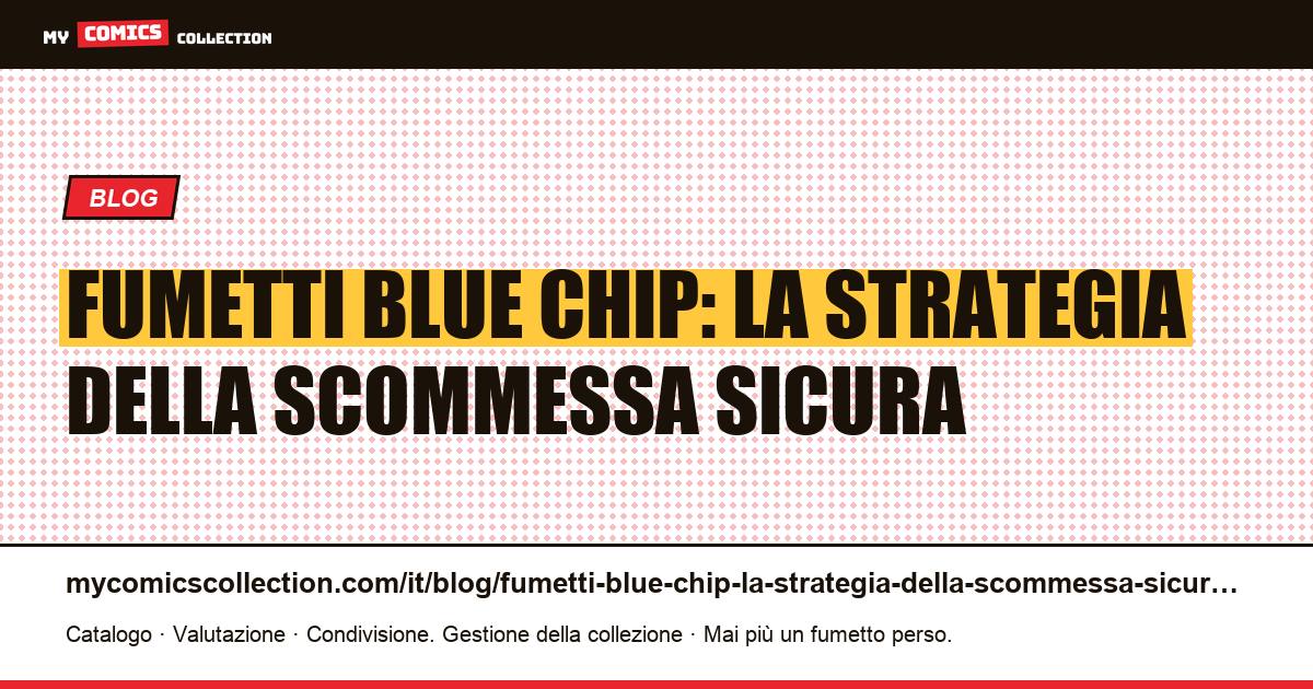 Fumetti blue chip: la strategia della scommessa sicura — illustrazione articolo