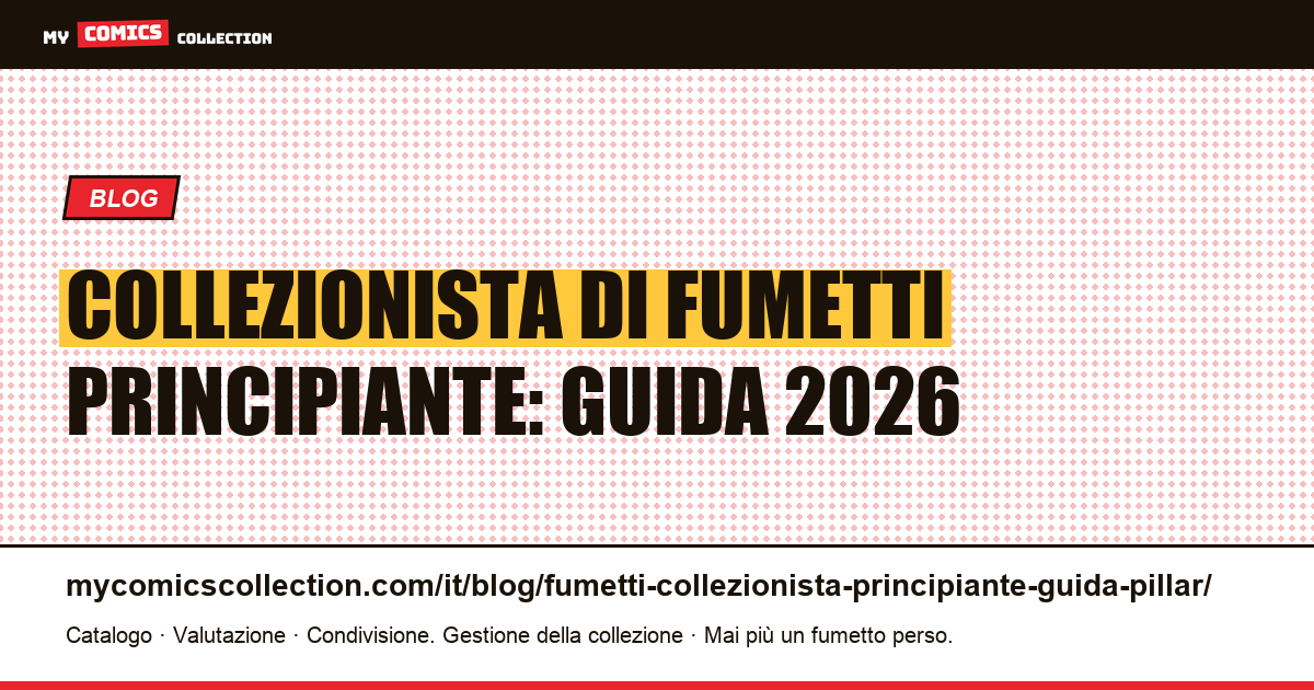 Collezionista di fumetti principiante: la guida completa 2026 — illustrazione articolo