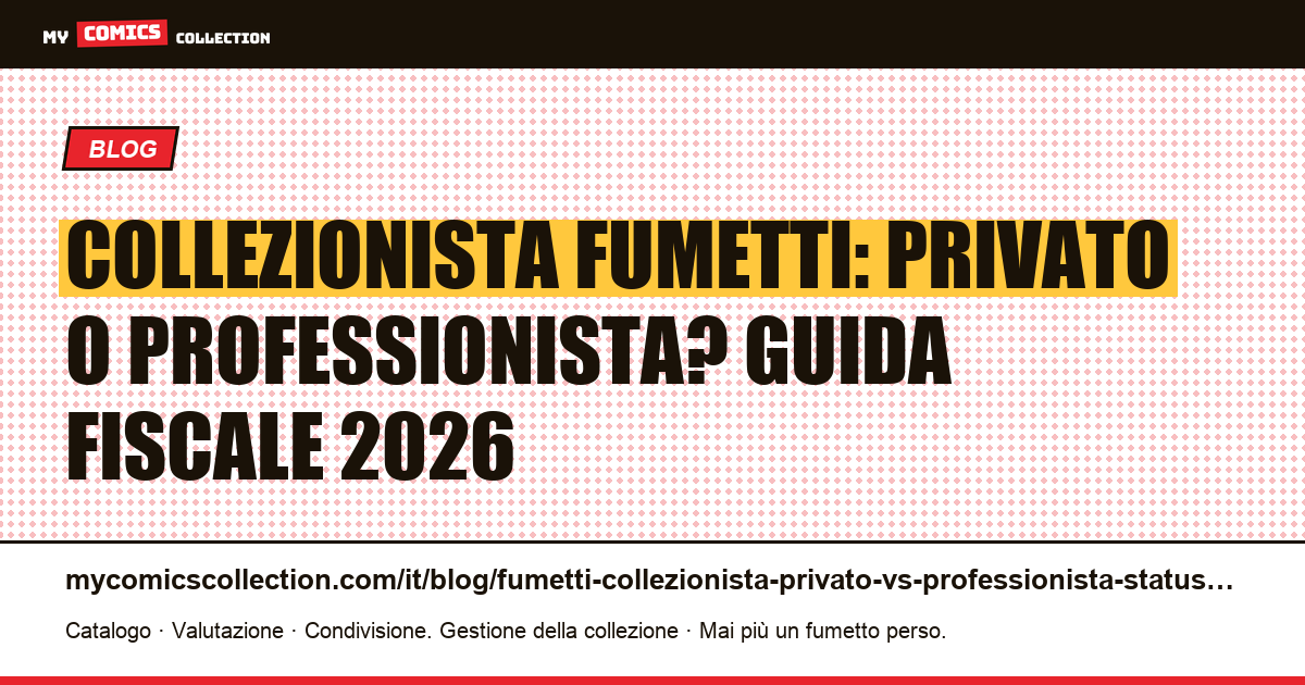 Collezionista di fumetti: privato o professionista? Status fiscale e soglie 2026 — illustrazione articolo