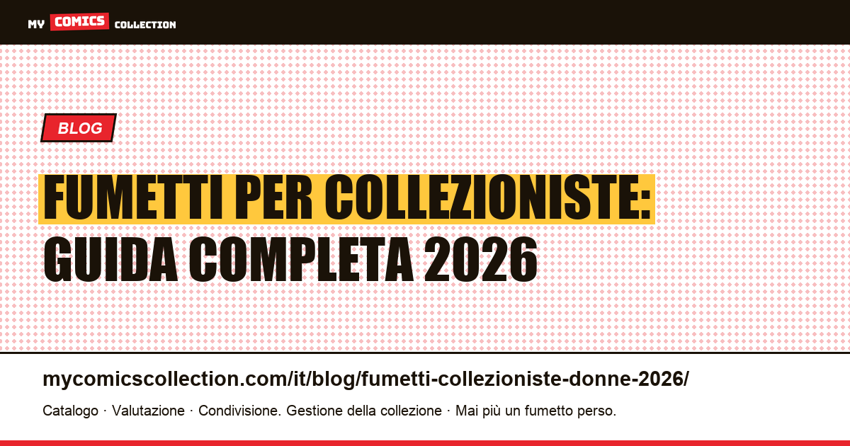 Collezioniste di fumetti nel 2026: guida completa per le appassionate — illustrazione articolo