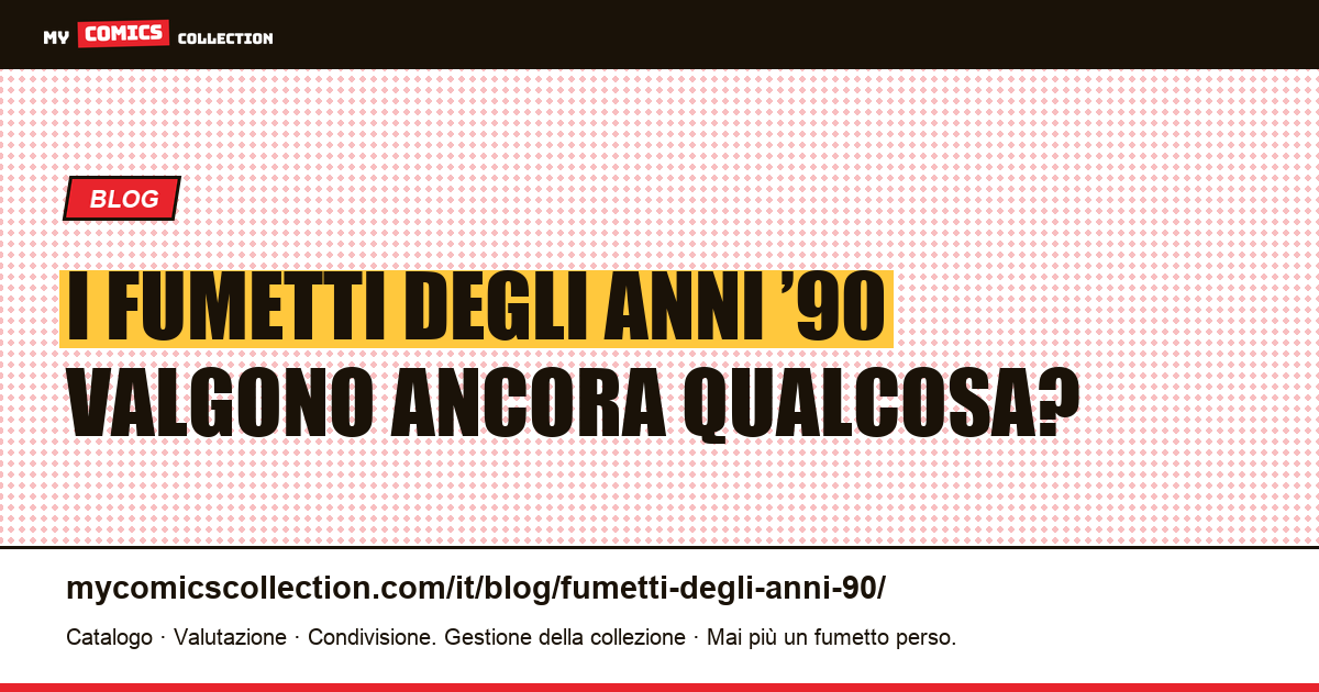 Fumetti degli anni ’90: la verità sul loro valore nel 2026 — illustrazione articolo