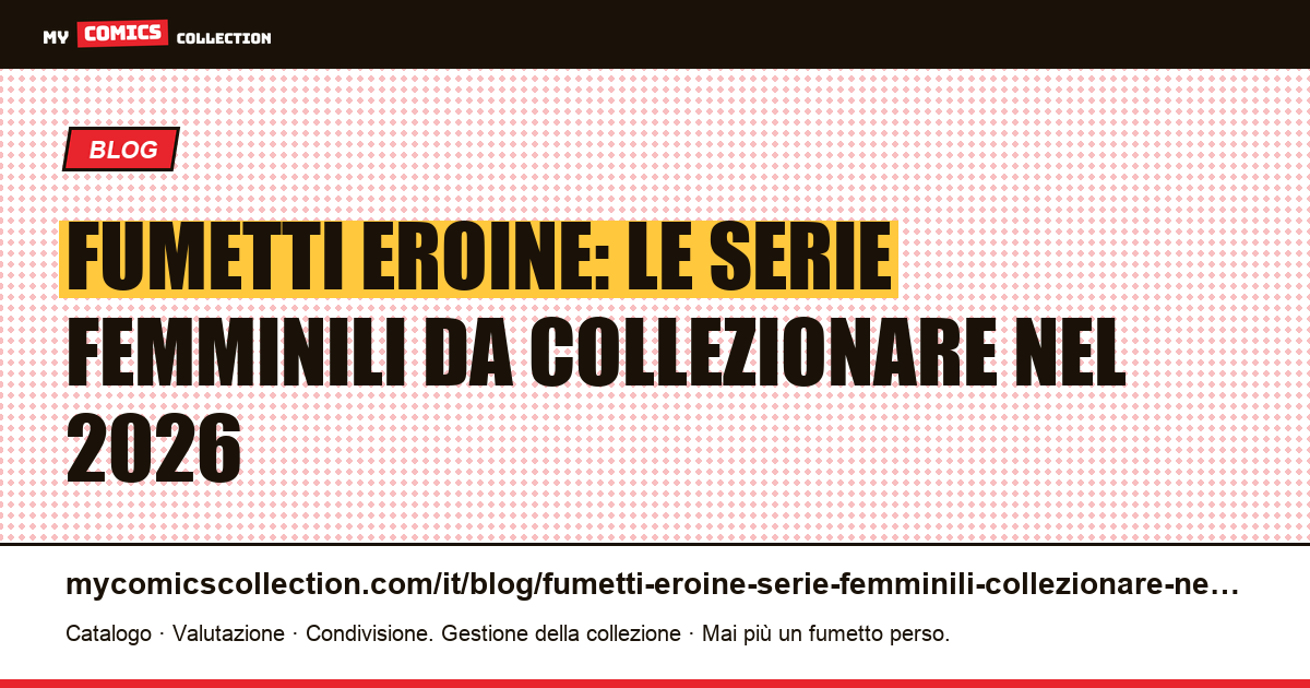 Fumetti eroine: le serie femminili da collezionare nel 2026 — illustrazione articolo
