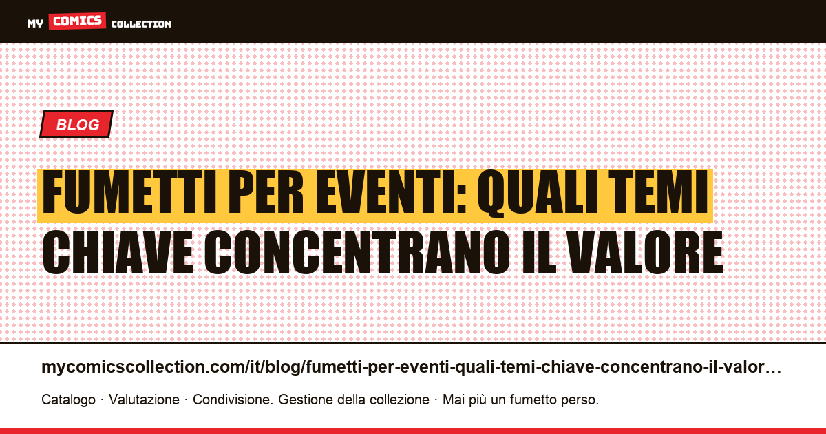 Fumetti per eventi: quali temi chiave concentrano il valore — illustrazione articolo