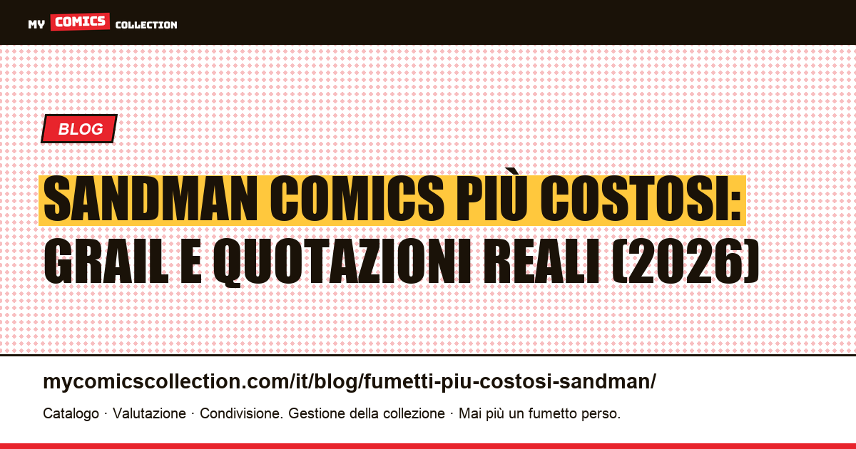 Sandman Comics più Costosi: Classifica dei Grail e Quotazioni Reali (giugno 2026) — illustrazione articolo