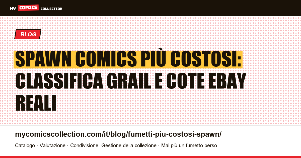 Spawn Comics più Costosi: la Classifica dei Grail e le Quotazioni Reali (giugno 2026) — illustrazione articolo