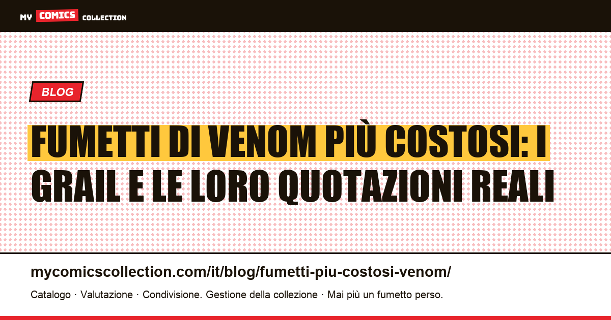 I fumetti di Venom più costosi: classifica dei grail e quotazioni reali (giugno 2026) — illustrazione articolo