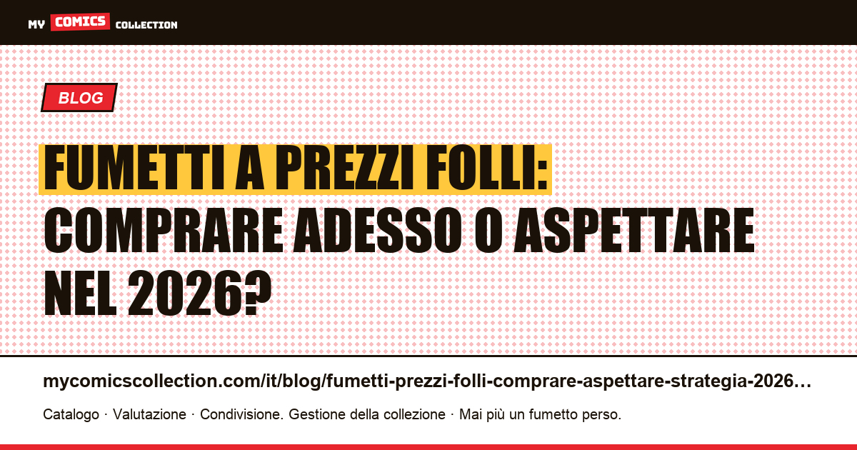 Fumetti a prezzi folli nel 2026: la guida per decidere se comprare subito o aspettare — illustrazione articolo