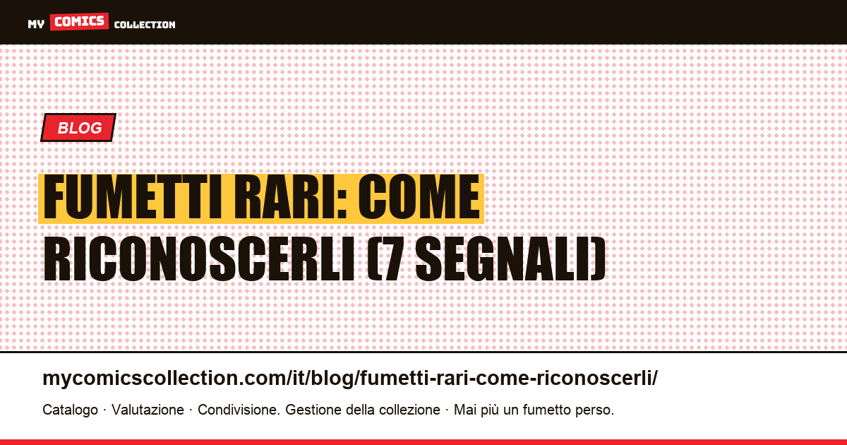Fumetti rari: come riconoscerli — 7 segnali tecnici per collezionisti — illustrazione articolo