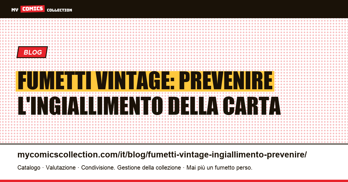 Fumetti vintage: come prevenire e rallentare l'ingiallimento della carta — illustrazione articolo