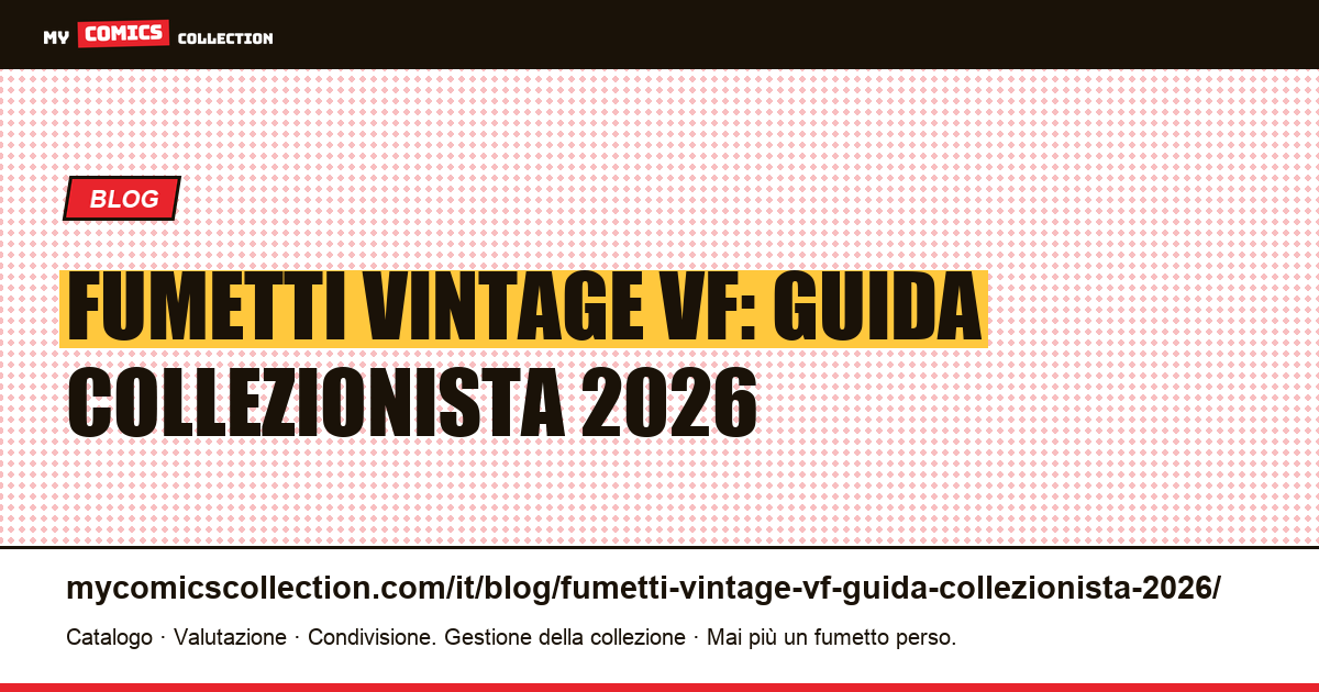 Fumetti vintage VF: la guida completa del collezionista 2026 — illustrazione articolo