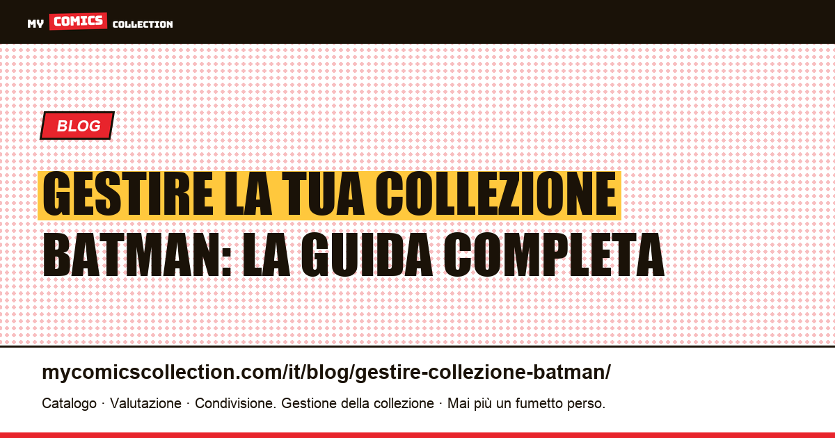 Gestire la tua collezione Batman: la guida del collezionista — illustrazione articolo