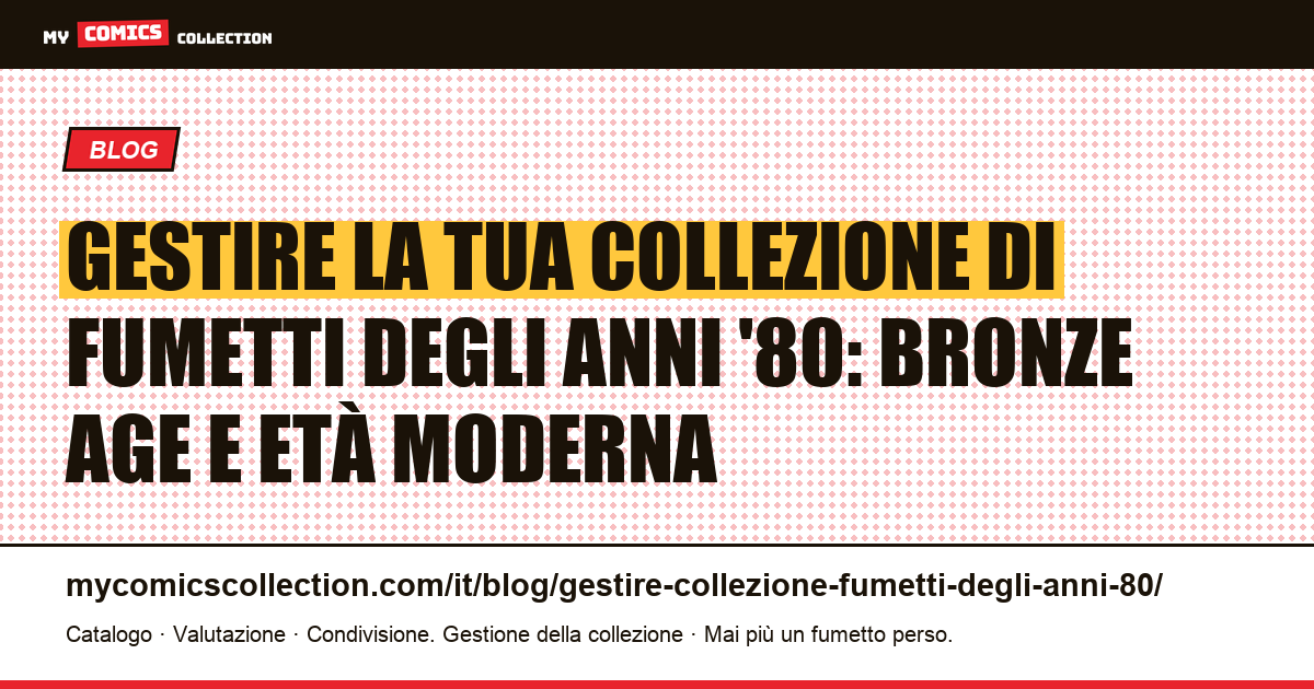 Gestire la tua collezione di fumetti degli anni '80: dall'età del bronzo all'età moderna — illustrazione articolo