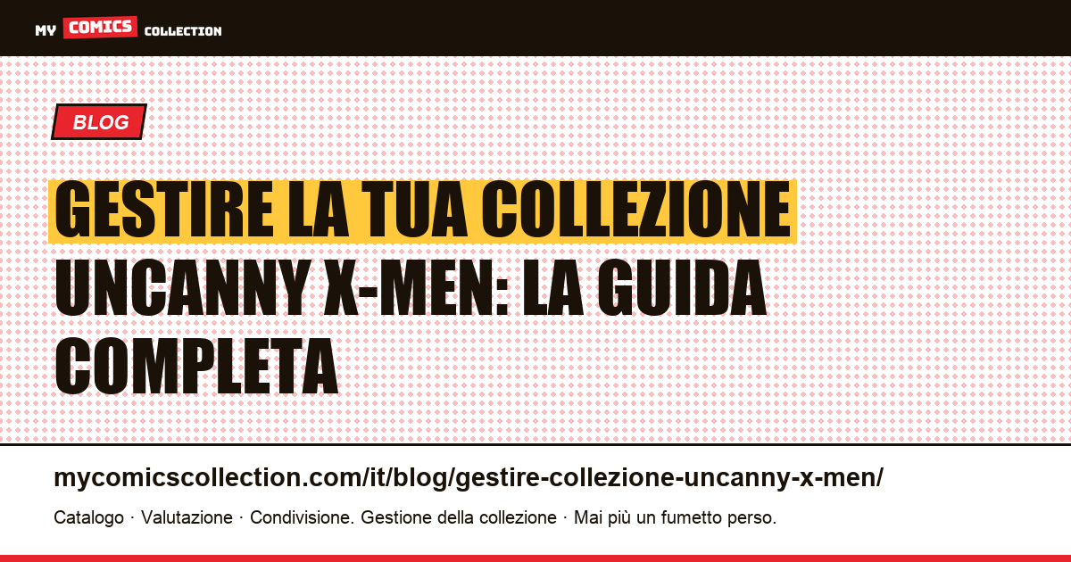 Gestire la tua collezione Uncanny X-Men: la guida del collezionista — illustrazione articolo