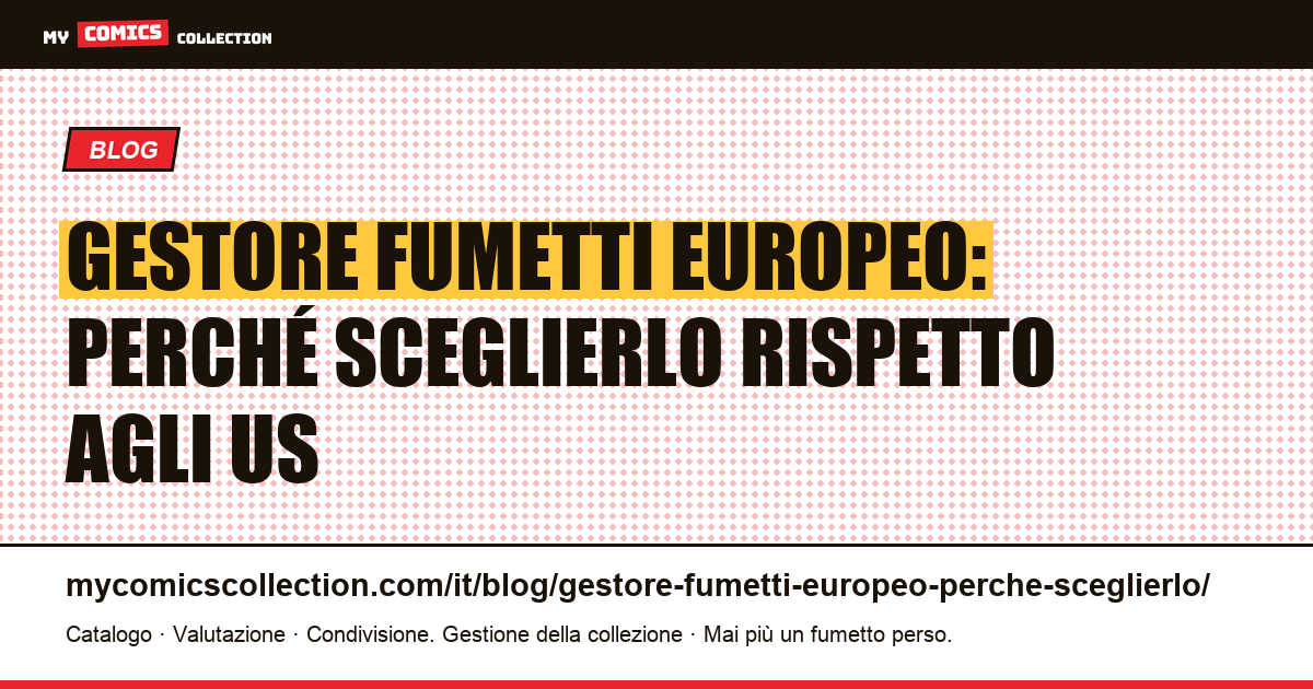 Gestore di fumetti europeo: perché sceglierlo rispetto agli strumenti americani — illustrazione articolo