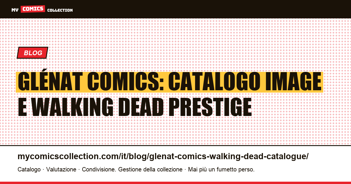 Glénat Comics: catalogo Image, Walking Dead e edizioni Prestige — guida del collezionista 2026 — illustrazione articolo