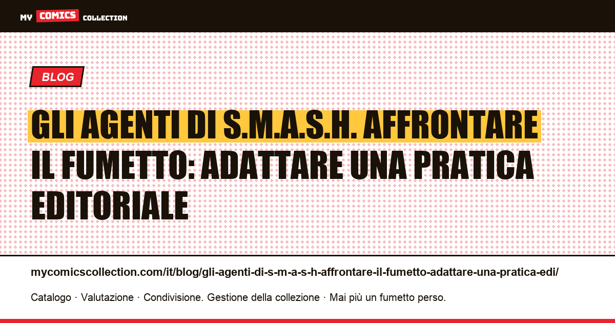 Gli agenti di S.M.A.S.H. affrontare il fumetto: adattare una pratica editoriale — illustrazione articolo
