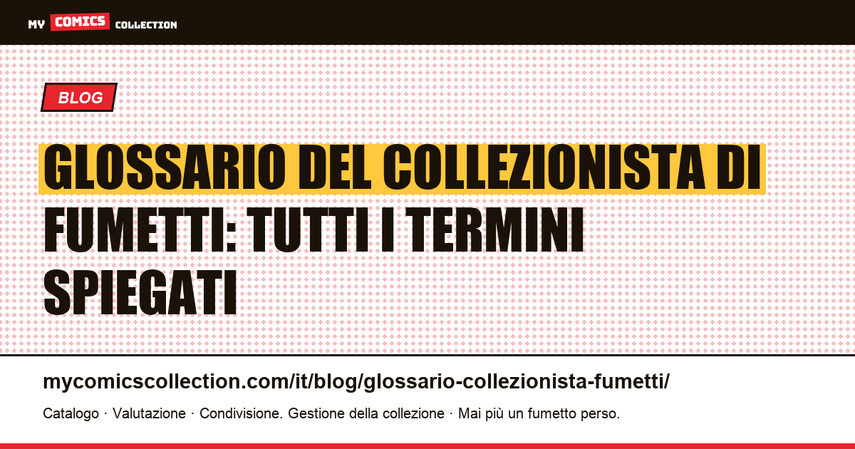 Glossario del collezionista di fumetti: tutti i termini spiegati — illustrazione articolo