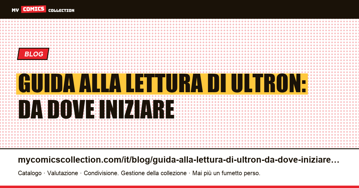 Guida alla lettura di Ultron: da dove iniziare — illustrazione articolo