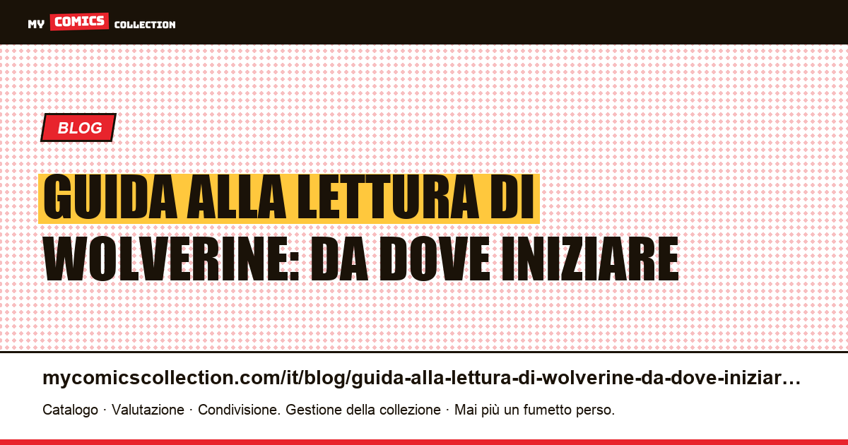 Guida alla lettura di Wolverine: da dove iniziare — illustrazione articolo